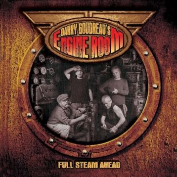 Barry Goudreaus Engine Room - Full Steam Ahead (2017)