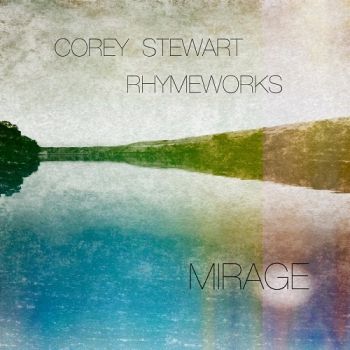Corey Stewart & Rhymeworks - Mirage (2017)
