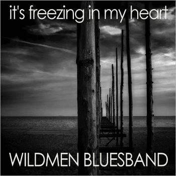 Wildmen Bluesband - It's Freezing In My Heart (2017)
