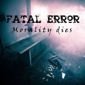 Fatal Error - Morality Dies (2017)