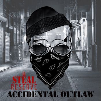 Steal Reserve - Accidental Outlaw (2017)