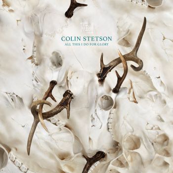 Colin Stetson - All This I Do for Glory (2017)
