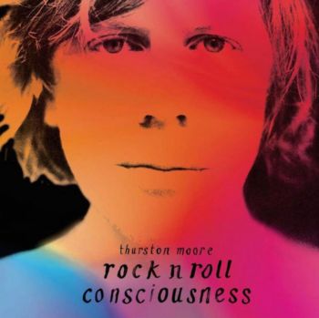 Thurston Moore - Rock n Roll Consciousness (2017)