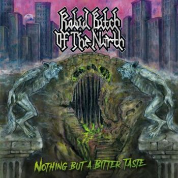 Rabid Bitch Of The North - Nothing But A Bitter Taste (2017)