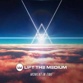 Lift the Medium - Moment in Time (2017)