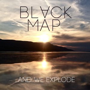 Black Map - And We Explode (2014)