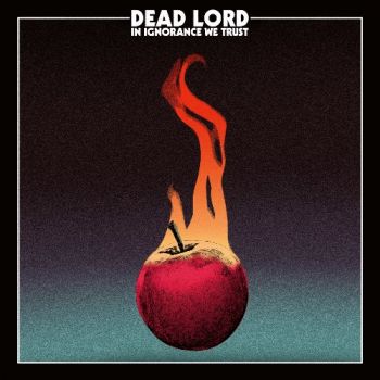 Dead Lord - In Ignorance We Trust (2017)