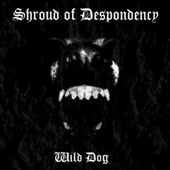 Shroud Of Despondency - Wild Dog [EP] (2017)