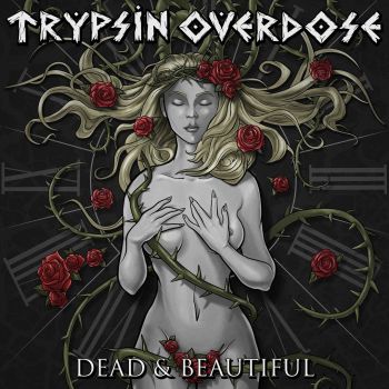 Trypsin Overdose - Dead & Beautiful (2017)