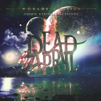 Dead By April - Worlds Collide (Jimmie Strimell Sessions) (EP) (2017)