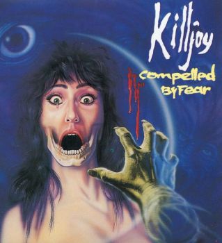 Killjoy - Compelled By Fear (1990)