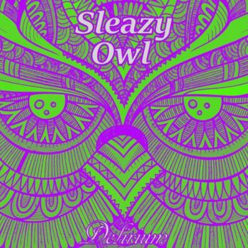 Sleazy Owl - Delirium (2017)