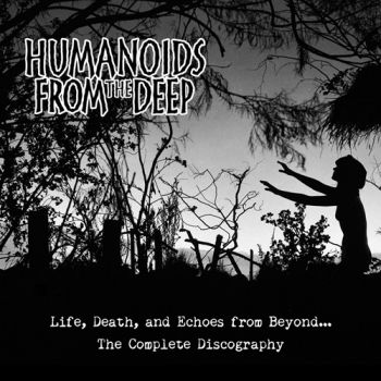 Humanoids From The Deep - Life, Death, And Echoes From Beyond (2015)