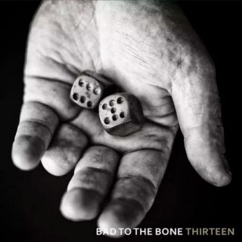 Bad To The Bone - Thirteen (2017)