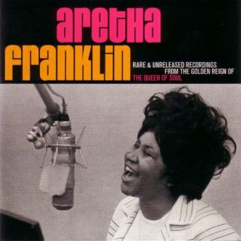 Aretha Franklin - Rare & Unreleased Recordings From The Golden Reign Of The Queen Of Soul [2CD] (2007)
