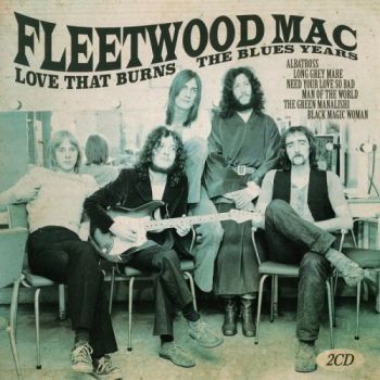 Fleetwood Mac - Love That Burns: The Blues Years (Compilation) (2017)