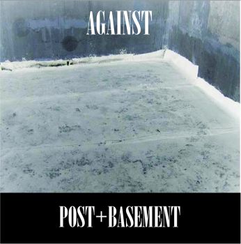 Against - Post+Basement (2009)