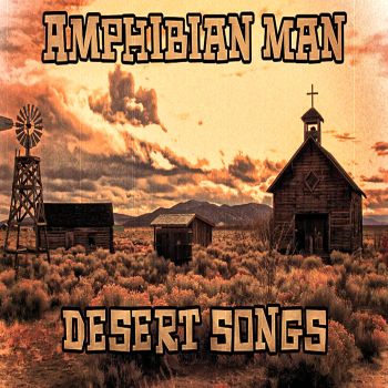 Amphibian Man - Desert Songs (2016)