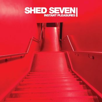 Shed Seven - Instant Pleasures (2017)