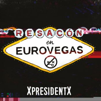 XpresidentX - Resacon en Eurovegas (2017)