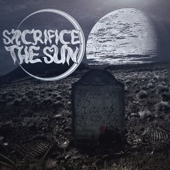 Sacrifice The Sun - When It Rains, It Pours [EP] (2017)