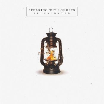 Speaking With Ghosts - Illuminated (2017)