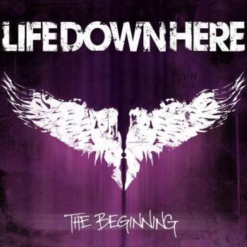 Life Down Here - The Beginning (2011)