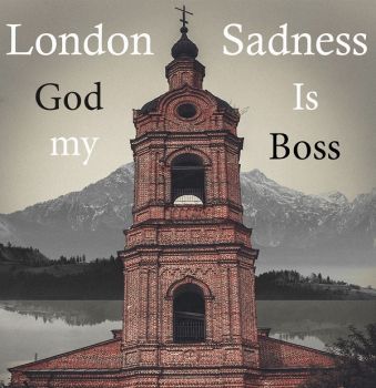 "God Is My Boss" -    London Sadness