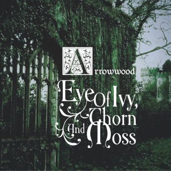 Arrowwood - Eye Of Ivy Thorn And Moss (2017)