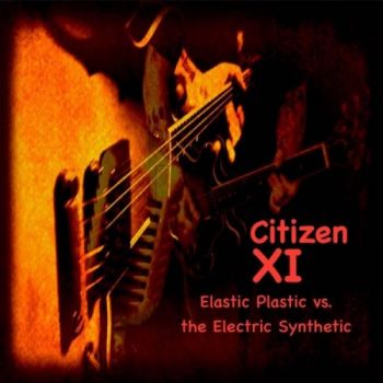 Citizen XI - Elastic Plastic Vs Synthetic Electric (2017)