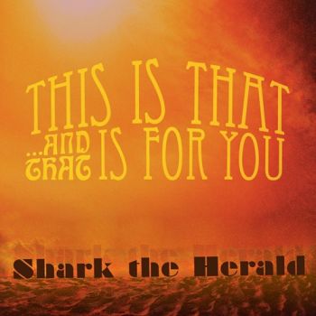 Shark The Herald - This Is That... And That Is For You (2015)