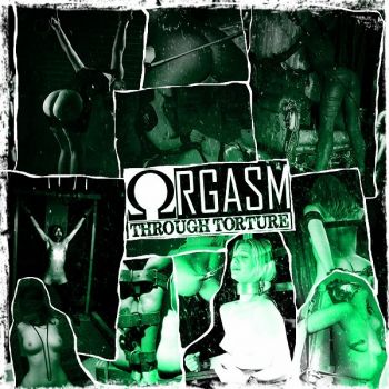 Orgasm Through Torture - Orgasm Through Torture (EP) (2017)