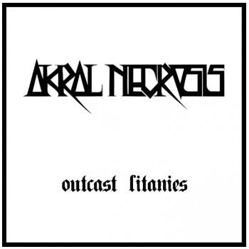 Akral Necrosis - Outcast Litanies [EP] (2011)