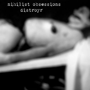 Nihilist Obsessions - Distroyr (EP) (2017)