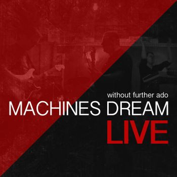 Machines Dream - Without Further Ado (Live) (2017)