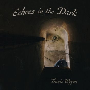 Travis Woyen - Echoes In The Dark (2017)