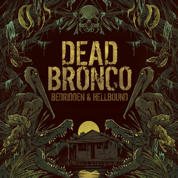 Dead Bronco - Bedridden & Hellbound (2017)