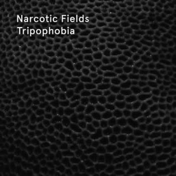 Narcotic Fields - Tripophobia (2015)
