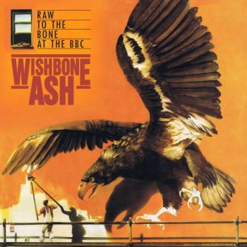 Wishbone Ash - Raw To The Bone At The BBC (Live) (2018)