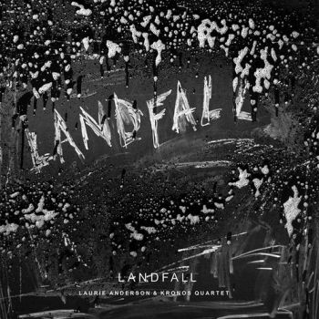 Laurie Anderson & Kronos Quartet - Landfall (2018)