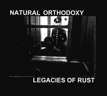 Natural Orthodoxy - Legacies Of Rust (2017)