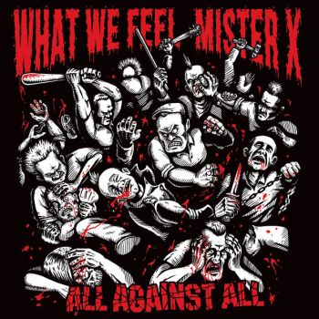 What We Feel / Mister X - All Against All (Split) (2018)