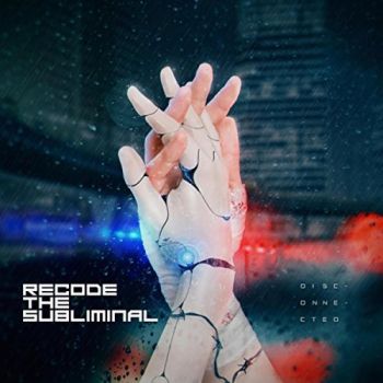 Recode The Subliminal - Disconnected (2018)