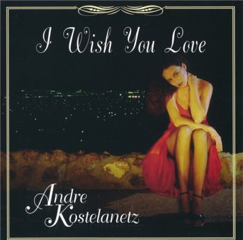 Andre Kostelanetz - I Wish You Love (1996)