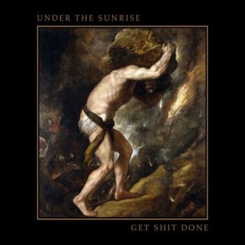 Under The Sunrise - Get Shit Done (2017)