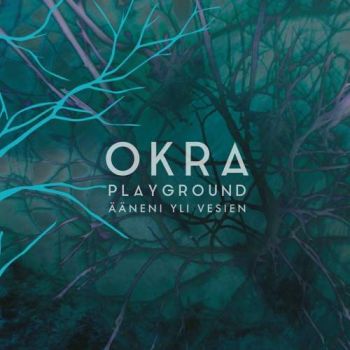 Okra Playground - Aaneni Yli Vesien (2018)