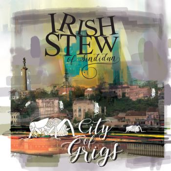 Irish Stew Of Sindidun - City Of Grigs (2017)
