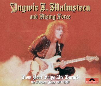 Yngwie J. Malmsteen & Rising Force - Now Your Ships Are Burned - The Polydor Years 1984-1990 (2014)