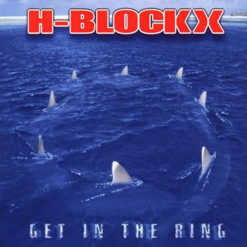 H-Blockx -  Get In The Ring  (2002)