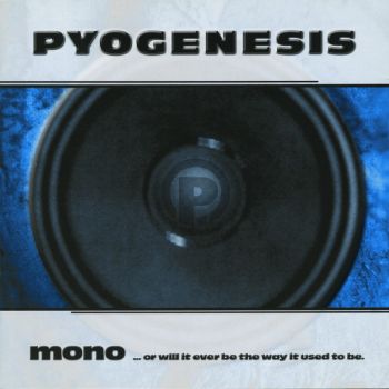 Pyogenesis - Mono...Or Will It Ever Be The Way It Used To Be (1998)